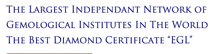 THE LARGEST INDEPENDANT NETWORK OF GEMOLOGICAL INSTITUTES IN THE WORLD. THE BEST DIAMOND CERTIFICATE 'EGL'